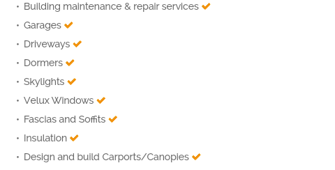 Building maintenance & repair services  Garages  Driveways  Dormers  Skylights  Velux Windows  Fascias and Soffits  Insulation  Design and build Carports/Canopies 